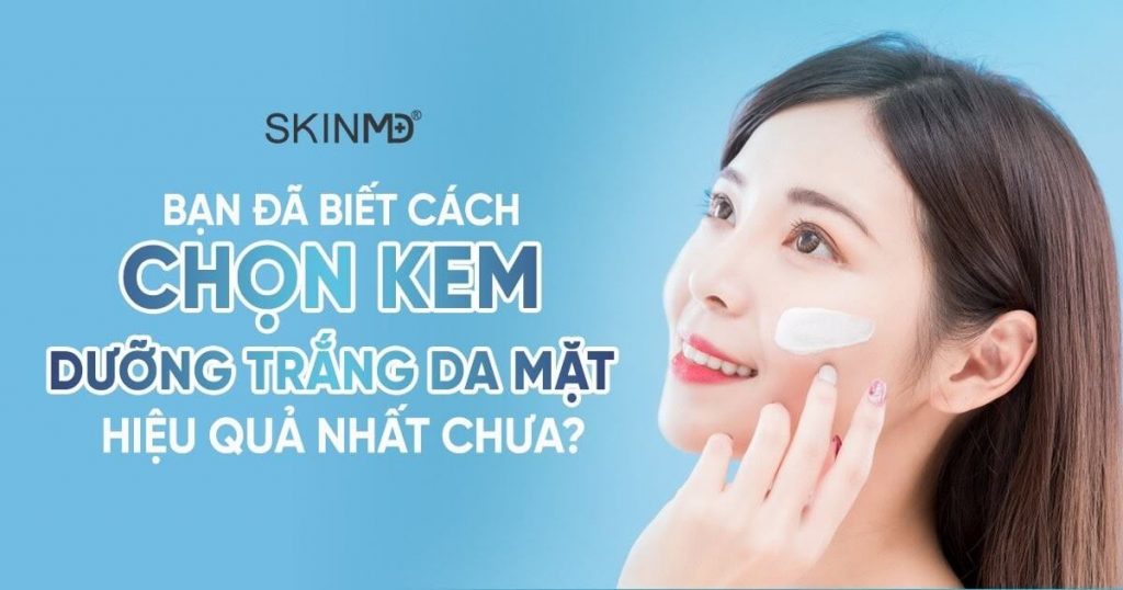 Kem dưỡng trắng da mặt hiệu quả nhất
