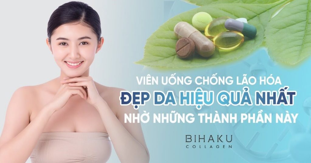 Viên uống chống lão hóa đẹp da hiệu quả nhất