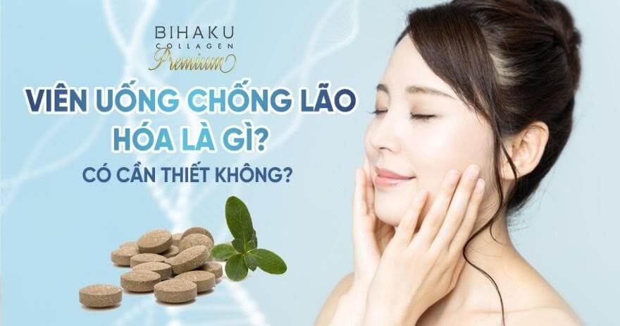 Viên uống chống lão hóa là gì