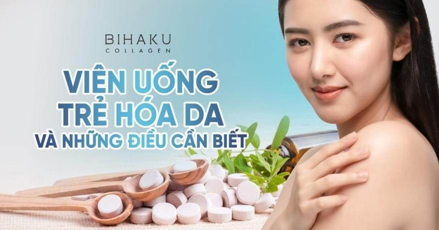 Viên uống trẻ hóa da và những điều cần biếtt