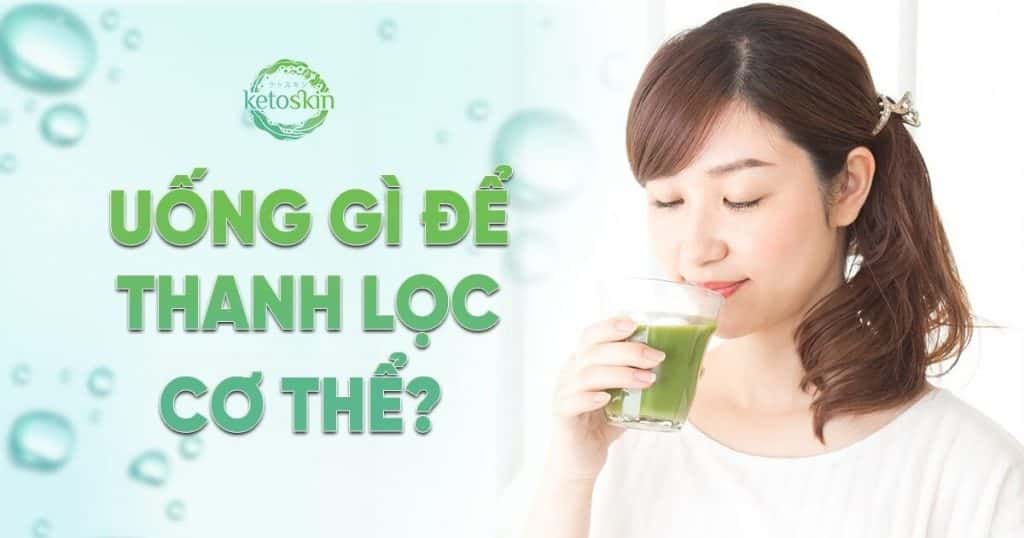 Uống gì để thanh lọc cơ thể