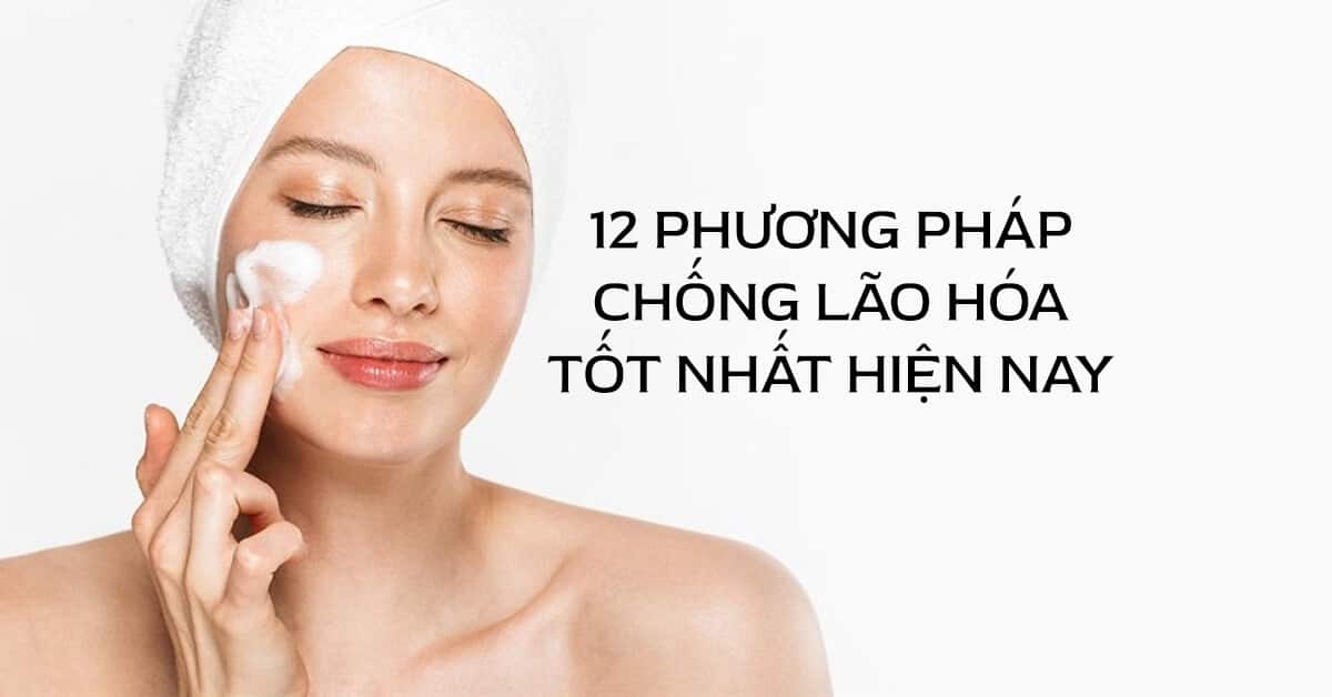 12 phương pháp chống lão hóa tốt nhất hiện nay